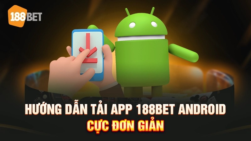 Hướng dẫn cài đặt app 188BET trên điện thoại Android cực nhanh